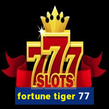 fortune tiger 77